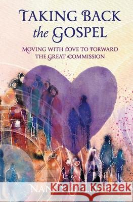 Taking Back the Gospel: Moving with Love to Forward the Great Commission Nancy Golden 9781956891126 Golden Cross Ranch LLC - książka