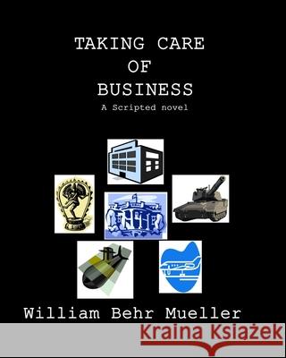 Taking Care of Business: A Scripted Novel William Behr Mueller 9781449582401 Createspace - książka