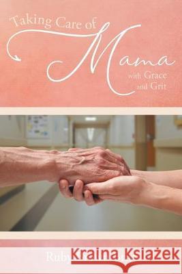 Taking Care of Mama: With Grace and Grit Ruby Brown Britt 9781643676562 Urlink Print & Media, LLC - książka