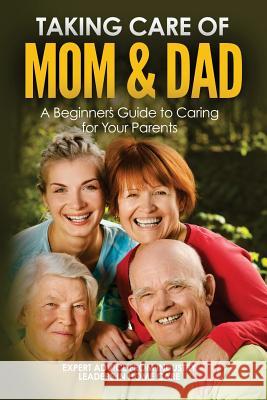 Taking Care of Mom and Dad: A Beginners Guide to Caring for Your Parents Page Cole Dominique Alvarez William Bruck 9780692751794 Erpaco LLC - książka