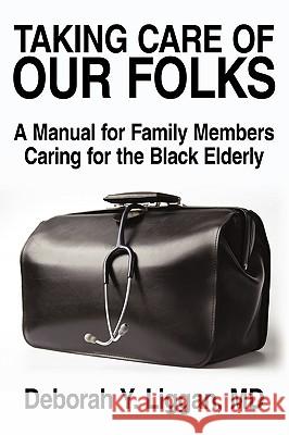 Taking Care of Our Folks: A Manual for Family Members Caring for the Black Elderly Liggan, Deborah Y. 9780595515028 iUniverse.com - książka