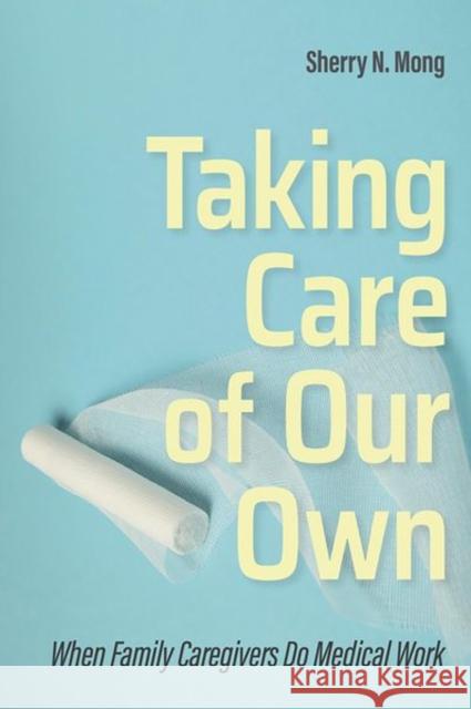 Taking Care of Our Own: When Family Caregivers Do Medical Work - audiobook Mong, Sherry N. 9781501751448 Cornell University Press - książka