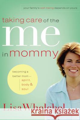 Taking Care of the Me in Mommy: Becoming a Better Mom: Spirit, Body and Soul Whelchel, Lisa 9780785289296 Thomas Nelson Publishers - książka