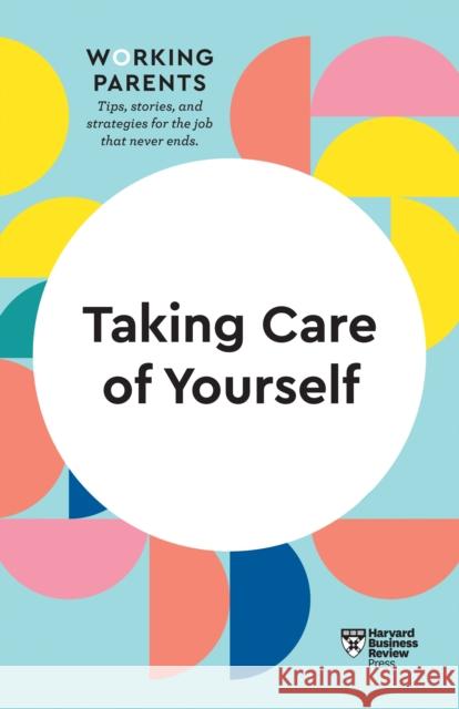 Taking Care of Yourself (HBR Working Parents Series)  9781633699809 Harvard Business Review Press - książka