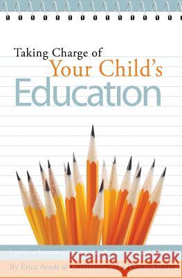 Taking Charge of Your Child's Education: A guide to becoming the primary influence in your child's life. Arndt, Erica 9780986116001 Erica Made Designs, LLC - książka