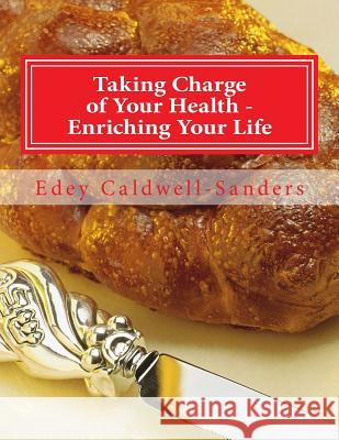 Taking Charge of Your Health - Enriching Your Life: Recipes, Nutrition, Life Quality Edey Caldwell-Sanders 9781508533351 Createspace - książka