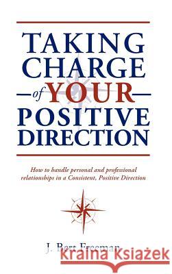 Taking Charge of Your Positive Direction J. Bert Freeman 9781412200653 Trafford Publishing - książka