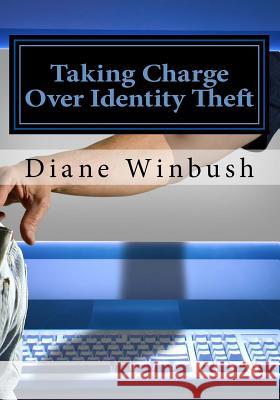 Taking Charge Over Identity Theft: Ways to Protect Yourself Mrs Diane M. Winbush 9781533204172 Createspace Independent Publishing Platform - książka
