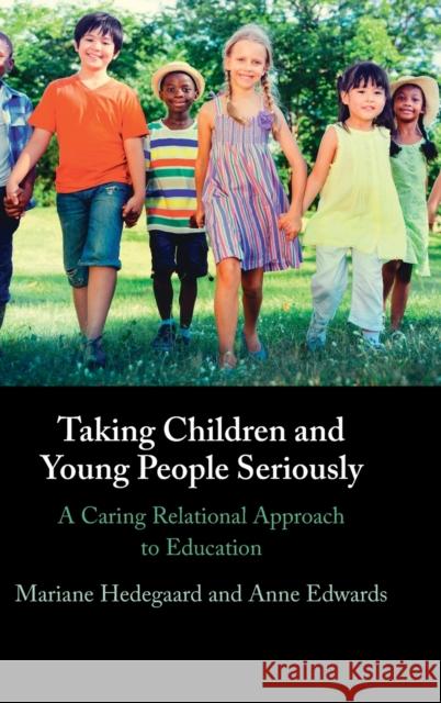 Taking Children and Young People Seriously: A Caring Relational Approach to Education Mariane Hedegaard Anne Edwards 9781108833486 Cambridge University Press - książka