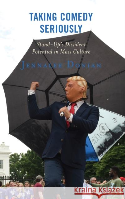 Taking Comedy Seriously: Stand-Up's Dissident Potential in Mass Culture Jennalee Donian 9781498587655 Lexington Books - książka