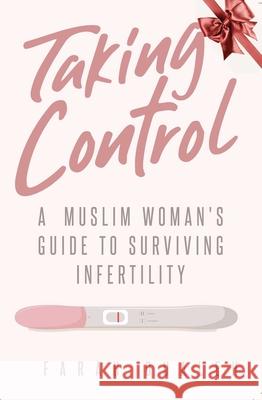 Taking Control: A Muslim Woman's Guide to Surviving Infertility Farah Dualeh 9781597849494 Tughra Books - książka