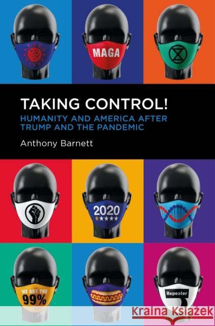 Taking Control!: Humanity and America after Trump and the Pandemic Anthony Barnett 9781914420269 Repeater - książka