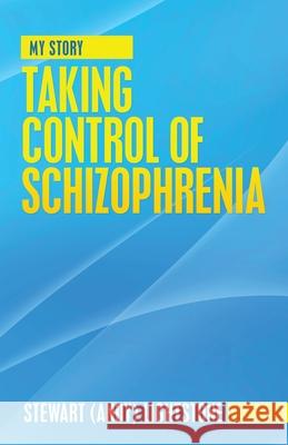 Taking Control of Schizophrenia: My Story Stewart Lightstone 9781663227300 iUniverse - książka