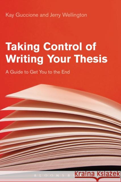 Taking Control of Writing Your Thesis: A Guide to Get You to the End Kay Guccione Jerry Wellington 9781474282949 Bloomsbury Academic - książka