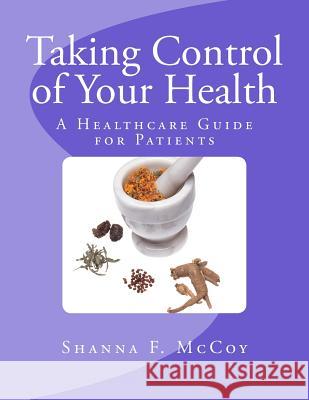 Taking Control of Your Health: A Healthcare Guide for Patients Shanna F. McCoy Ingrid Zacharias Iris M. Williams 9781947656765 Butterfly Typeface - książka