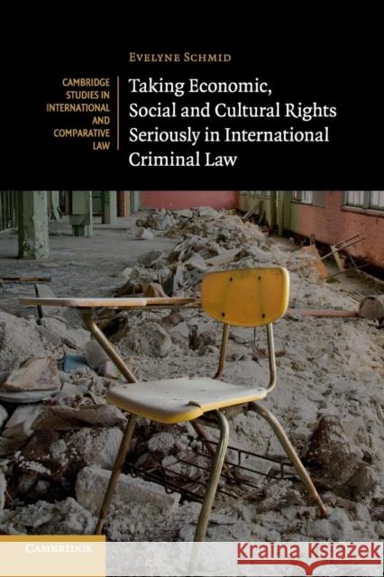 Taking Economic, Social and Cultural Rights Seriously in International Criminal Law Evelyne Schmid 9781107696556 Cambridge University Press - książka