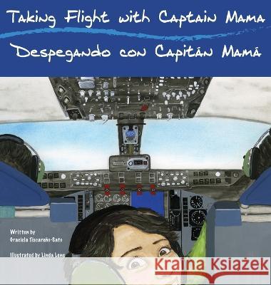 Taking Flight with Captain Mama/Despegando con Capitán Mamá: 3rd in an award-winning, bilingual English & Spanish children's aviation picture book ser Tiscareño-Sato, Graciela 9780997309027 Gracefully Global Group - książka