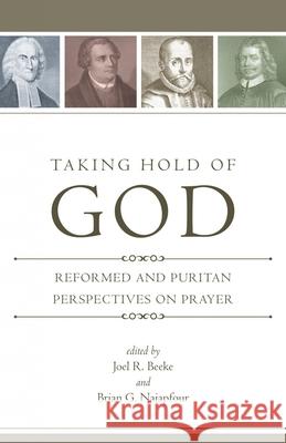 Taking Hold of God: Reformed and Puritan Perspectives on Prayer Beeke, Joel R. 9781601781208  - książka