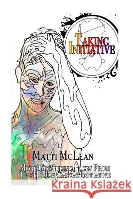 Taking Initiative: The Continuation of the Human Canvas Initiative Matti McLean 9781533182036 Createspace Independent Publishing Platform - książka