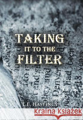 Taking It to the Filter L E Hastings 9781984509079 Xlibris Us - książka