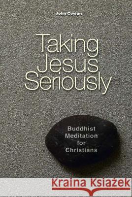 Taking Jesus Seriously: Buddhist Meditation for Christians John Cowan 9780814627587 Liturgical Press - książka