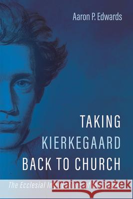 Taking Kierkegaard Back to Church: The Ecclesial Implications of the Gospel Aaron P. Edwards 9781725259560 Cascade Books - książka