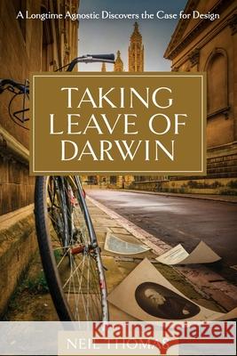 Taking Leave of Darwin: A Longtime Agnostic Discovers the Case for Design Neil Thomas 9781637120033 Discovery Institute - książka