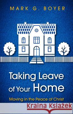 Taking Leave of Your Home: Moving in the Peace of Christ Boyer, Mark G. 9781498297998 Wipf & Stock Publishers - książka
