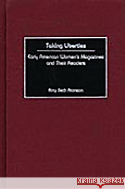 Taking Liberties: Early American Women's Magazines and Their Readers Aronson, Amy B. 9780275975234 Praeger Publishers - książka