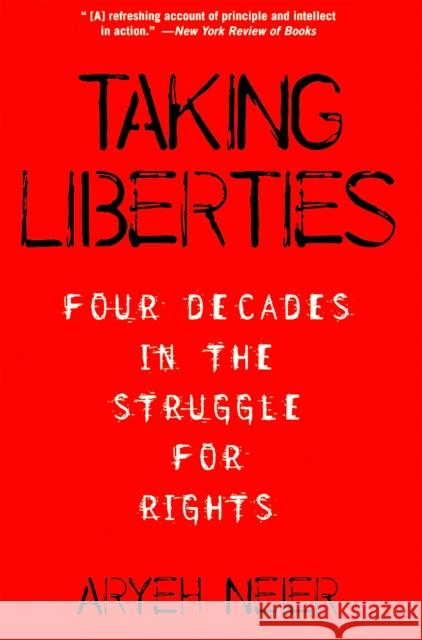 Taking Liberties: Four Decades in the Struggle for Rights Neier, Aryeh 9781586482916 PublicAffairs - książka