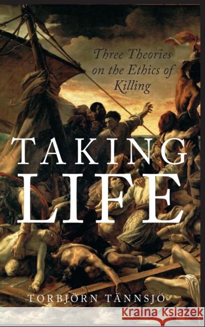 Taking Life: Three Theories on the Ethics of Killing Torbjorn Tannsjo 9780190225575 Oxford University Press, USA - książka