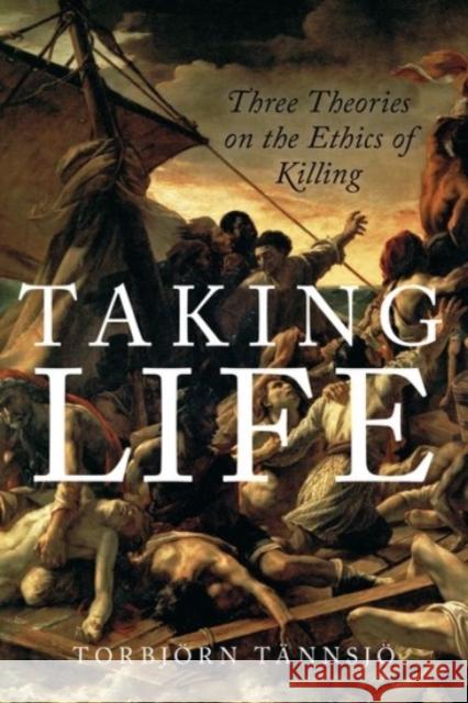 Taking Life: Three Theories on the Ethics of Killing Torbjorn Tannsjo 9780190225582 Oxford University Press, USA - książka
