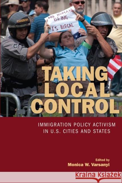 Taking Local Control: Immigration Policy Activism in U.S. Cities and States Varsanyi, Monica 9780804770262 Stanford University Press - książka