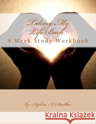 Taking My Life Back: 9 Week Study Workbook Mba Lcca Sophia a. Strother 9781481812979 Createspace - książka