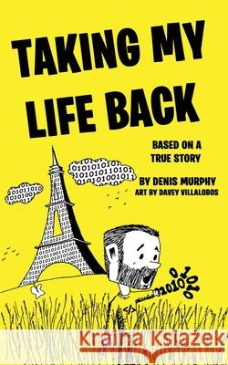 Taking My Life Back: Based on a True Story Denis Murphy, Davey Villalobos 9781646064410 978-1-6466-441- - książka