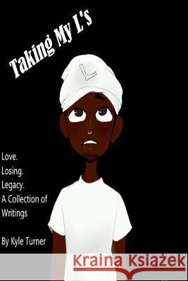 Taking my Ls: Love. Losing. Legacy. Kaellyn Dobbins Kyle Turner 9781986923149 Createspace Independent Publishing Platform - książka