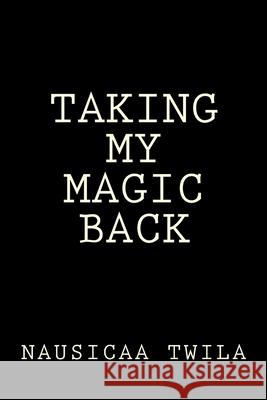 Taking My Magic Back Nausicaa Twila 9781978475267 Createspace Independent Publishing Platform - książka