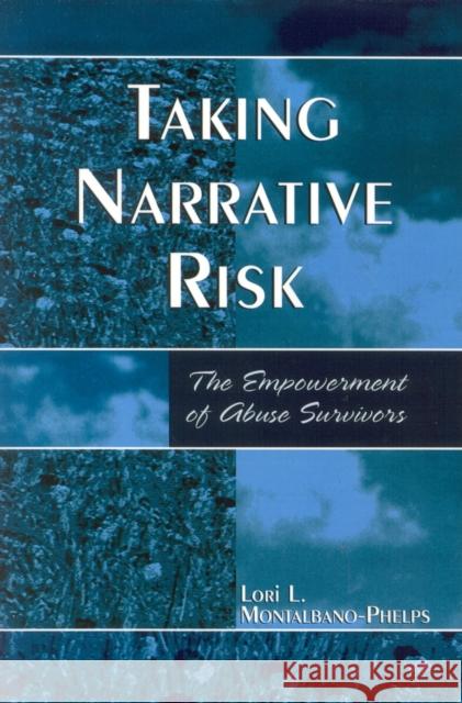 Taking Narrative Risk: The Empowerment of Abuse Survivors Montalbano-Phelps, Lori L. 9780761829140 University Press of America - książka