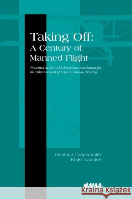 Taking Off: A Century of Manned Flight J. Coopersmith R. Launius 9781563476105 AIAA (American Institute of Aeronautics & Ast - książka