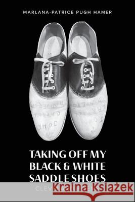 Taking Off My Black & White Saddle Shoes: Cleveland Poems Marlana-Patrice Pugh Hamer 9781952952654 World Stage Press - książka