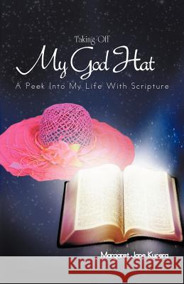 Taking Off My God Hat: A Peek Into My Life with Scripture Kucera, Margaret Jane 9781466954014 Trafford Publishing - książka