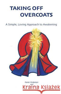 Taking Off Overcoats: A Simple, Loving Approach to Awakening Karen L. Anderson Barry Martin Snyder 9780983599067 Luminous Self Media - książka