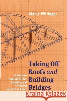 Taking Off Roofs and Building Bridges Alan J Pihringer 9781666733860 Resource Publications (CA) - książka