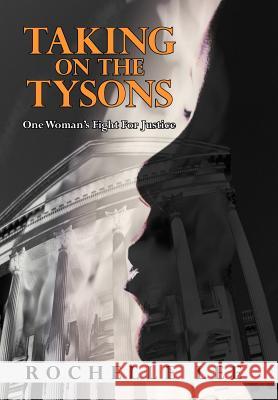 Taking on the Tysons: One Woman's Fight for Justice Lee, Rochelle 9781475928372 iUniverse.com - książka