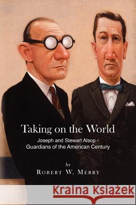 Taking on the World: Joseph and Stewart Alsop - Guardians of the American Century Robert W. Merry 9781467901840 Createspace - książka