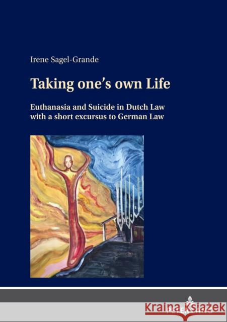 Taking One's Own Life: Euthanasia and Suicide in Dutch Law with a Short Excursus to German Law Sagel-Grande, Irene 9783631868652 Peter Lang (JL) - książka
