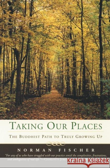 Taking Our Places: The Buddhist Path to Truly Growing Up Norman Fischer 9780060587192 HarperOne - książka