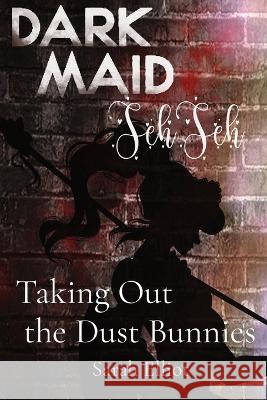 Taking Out the Dust Bunnies: Volume 1 Sarah Elliot Katrina Allcroft  9781739333607 Sarah Elliot Author - książka