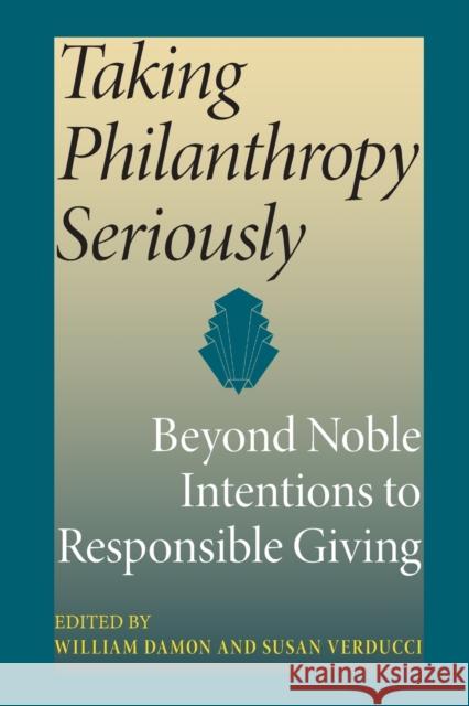 Taking Philanthropy Seriously: Beyond Noble Intentions to Responsible Giving Damon, William V. B. 9780253218605 Indiana University Press - książka