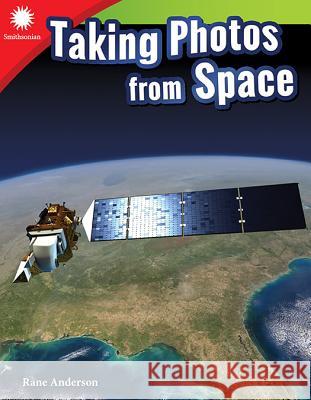 Taking Photos from Space Anderson, Rane 9781493866854 Teacher Created Materials - książka